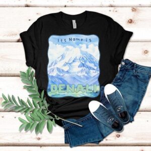 Peak Resistance Denali It’s Name Is Denali Shirt