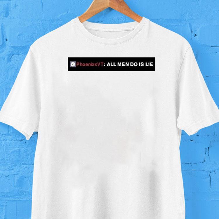 Phoenixxvt All Men Do Is Lie Shirt 2 Phoenixxvt All Men Do Is Lie Tshirt