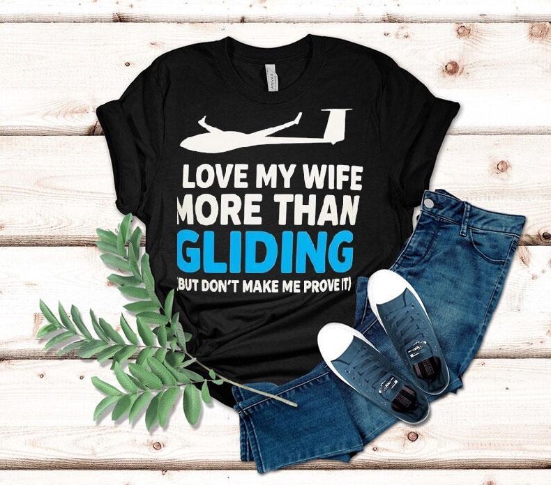 Plane I Love My Wife More Than Gliding But Don't Make Me Prove It Shirt 4 Plane I Love My Wife More Than Gliding But Don T Make Me Prove I Tshirt