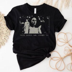Poor Things Polite Society Will Destroy You Shirt