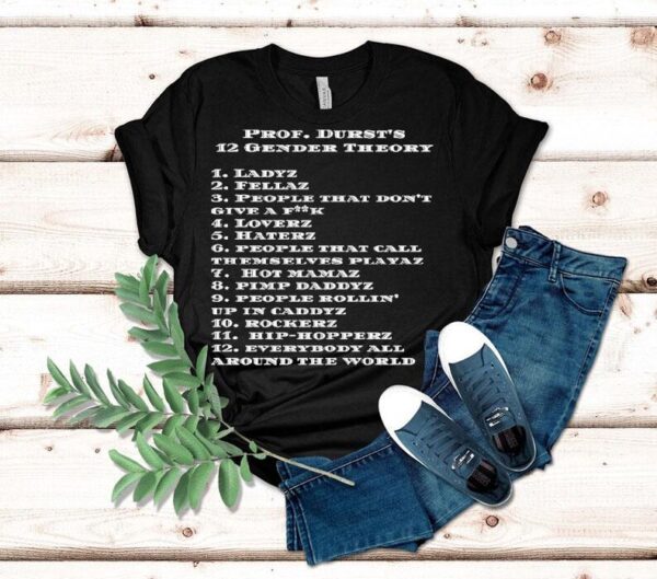 Prof Durst’s 12 Gender Theory Ladyz Everybody All Around The World Shirt