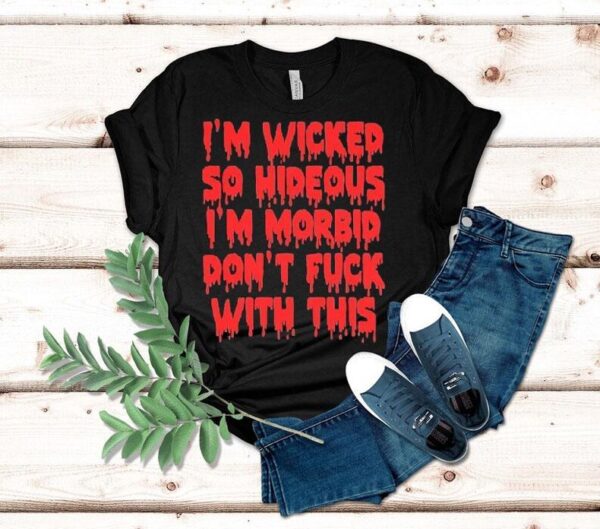 Rob Zombie I’m Wicked So Hideous I’m Morbid Don’t Fuck With This Shirt