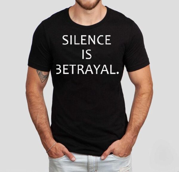 Silence Is Betrayal Shirt
