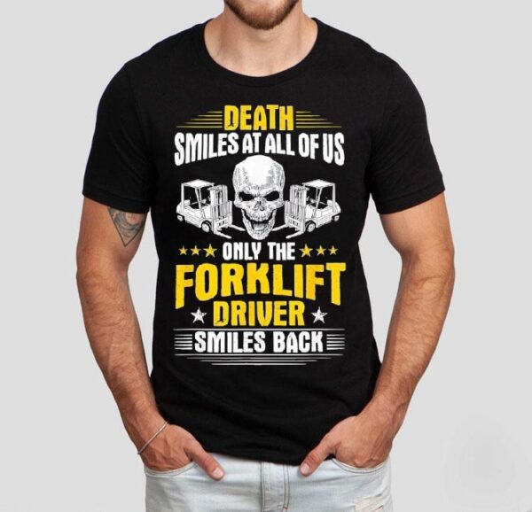 Skull Death Smiles At All Of Us Only The Forklift Driver Smiles Back Shirt