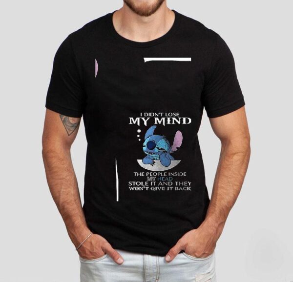 Stitch I Didn’t Lose My Mind The People Inside My Head Stole It And They Won’t Give It Back Shirt