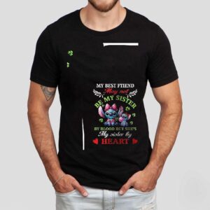 Stitch My Best Ftiend May Not My Sister Be Be Blood But She’s My Sister By Heart Shirt