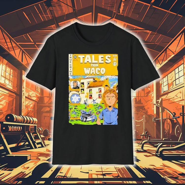 Tales From Waco Shirt 4 Tales From Waco Tshirt