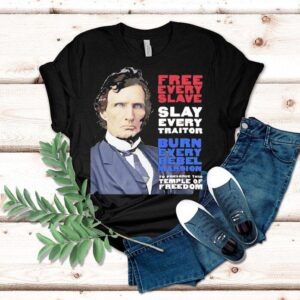 Thaddeus Stevens Free Every Slave Slay Every Traitor Burn Every Rebel Mansion Tshirt