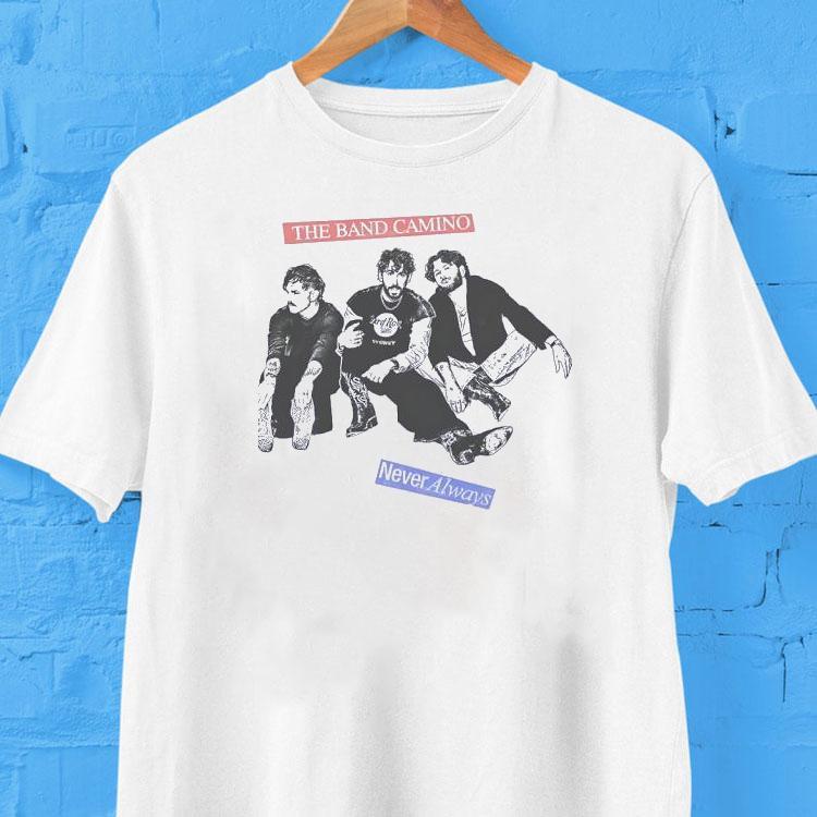 The Band Camino Never Always Shirt 2 The Band Camino Never Always Tshirt