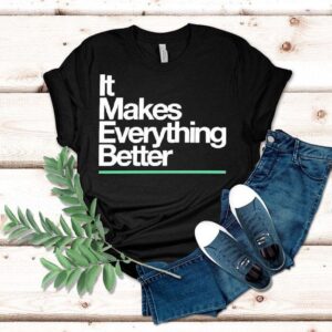 The Lowrys It Makes Everything Better Tshirt
