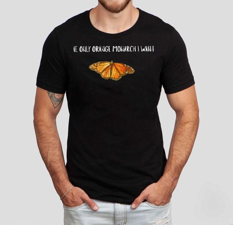 The Only Orange Monarch I Want Butterfly Shirt 4 The Only Orange Monarch I Want Butterfly Tshirt