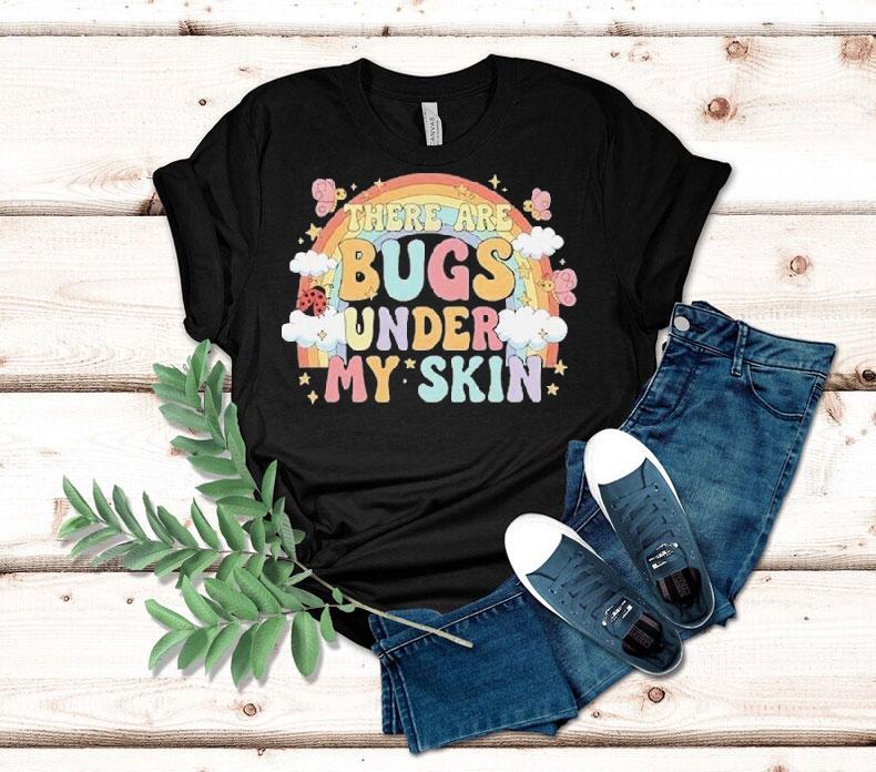 There Are Bugs Under My Skin Rainbow Shirt 4 There Are Bugs Under My Skin Rainbow Tshirt