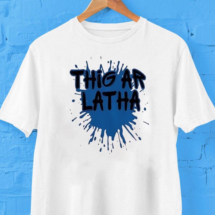 Thig Ar Latha Paint Shirt 2 Thig Ar Latha Pain Tshirt