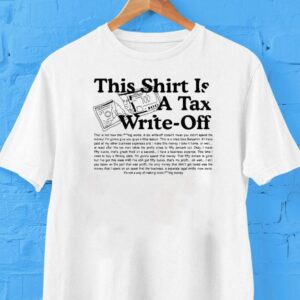 This Shirt Is A Tax Write Off Shirt