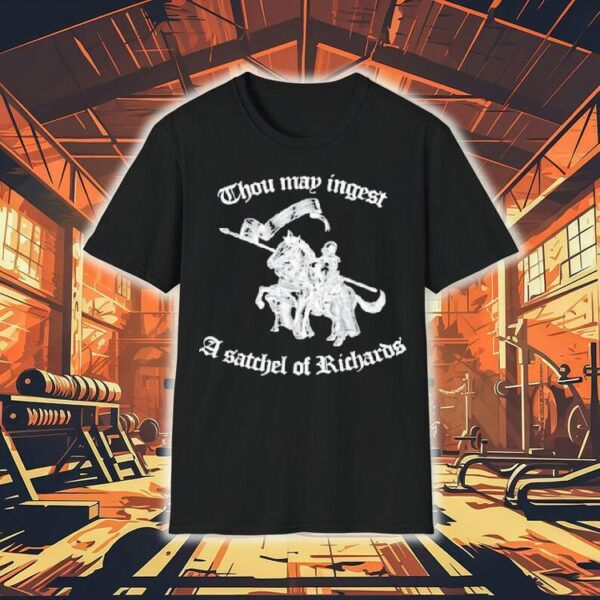 Thou May Ingest A Satchel Of Richards Shirt