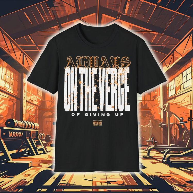 Thrown On The Verge Of Giving Up Shirt 4 Thrown On The Verge Of Giving Up Tshirt