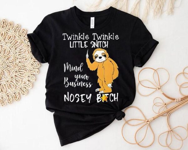 Twinkle Twinkle Little Snitch Mind Your Business Nosey Bitch Slot Shirt