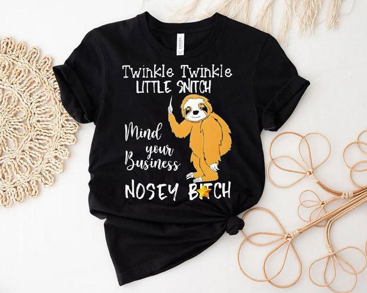 Twinkle Twinkle Little Snitch Mind Your Business Nosey Bitch Slot Shirt 4  Twinkle Twinkle Little Snitch Mind Your Business Nosey Bitch Slo Tshirt