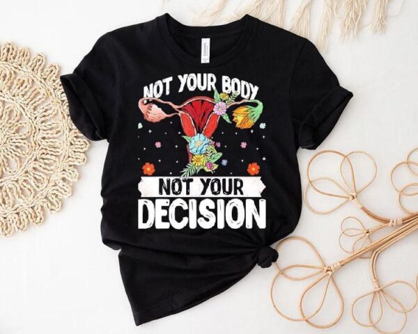 Uterus Not Your Body Not Your Decision Shirt