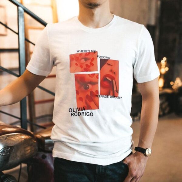 Where’s My Fucking Nage Dream Olivia Rodrigo Shirt