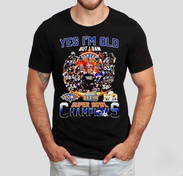 Yes I’m Old But I Saw Denver Broncos Super Bowl Champions Shirt