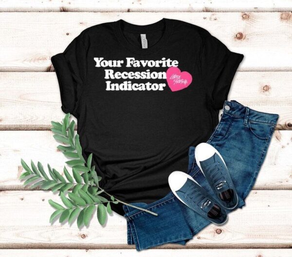 Your Favorite Recession Indicator Shirt