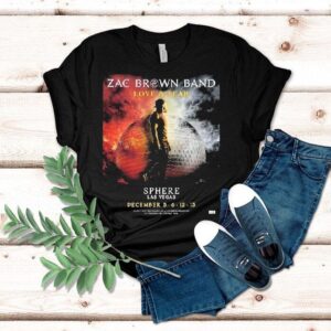 Zac Brown Band Love And Fear Live At Sphere Las Vegas On December 5 6 12 13 2025 Shirt