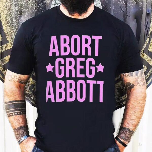 Abort Greg Abbott Shirt