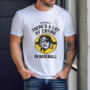 Actually There’s A Lot Of Crying In Baseball Shirt
