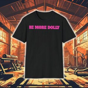 Be More Dolly Parton Shirt