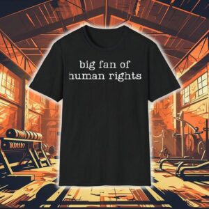 Big Fan Of Human Rights Tshirt