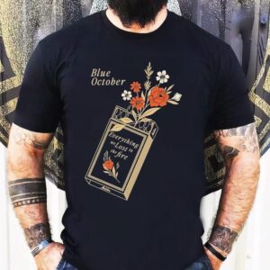 Blue October Everything We Lost In The Fire Shirt