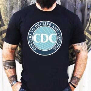Cdc Centers To Deceive And Control Tshirt