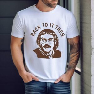 Chit Back To It Then Shirt
