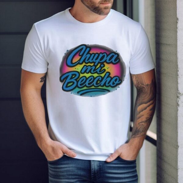 Chupa Mi Beecho Shirt