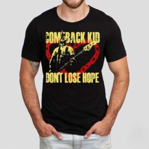 Comeback Kid Don T Lose Hope Tshirt