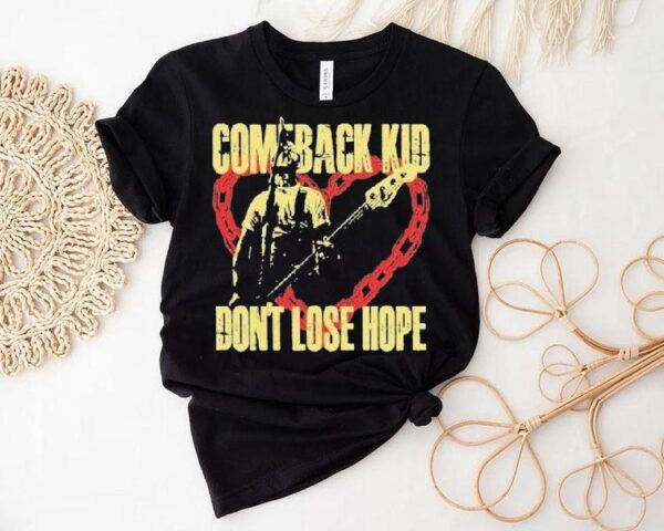 Comeback Kid Don’t Lose Hope Heart Shirt