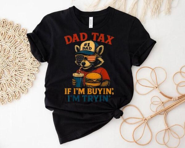 Dad Tax If I’m Buying I’m Trying Dad 4th Of July Raccoon Hamburger Shirt