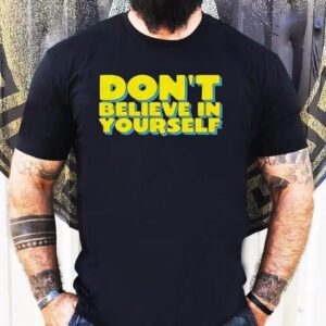 Diversity Hires Don’t Believe In Yourself Shirt