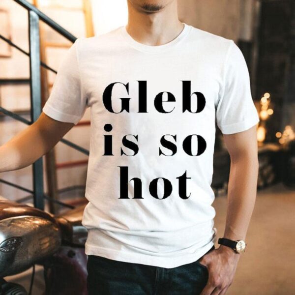 Ezra Sosa Wearing Gleb Is So Hot Shirt