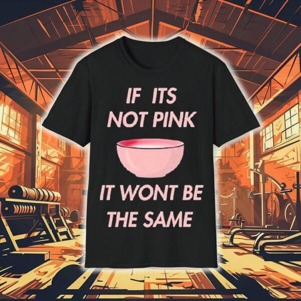 Fitmunchiez If Its Not Pink It Won’t Be The Same Bowl Shirt