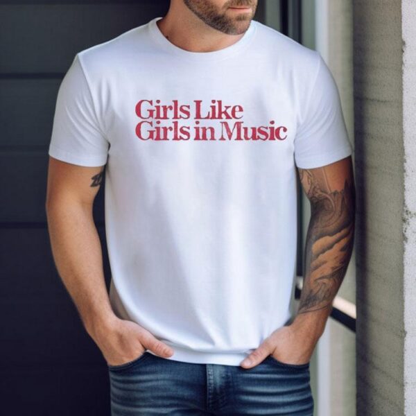 Girls Like Girls In Music Shirt