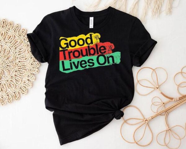 Good Trouble Lives On New Shirt
