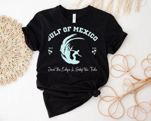 Gulf Of Mexico Own The Edge And Deny The Tide Shirt