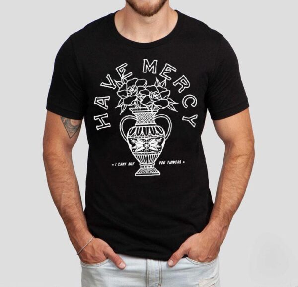 Have Mercy I Can’t Buy You Flowers Vase Shirt