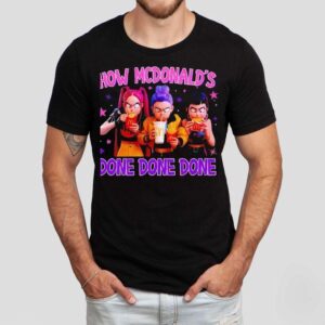 How Mcdonald S Done Done Done Tshirt
