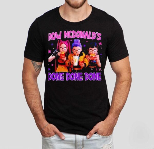 How Mcdonald’s Done Done Done Shirt