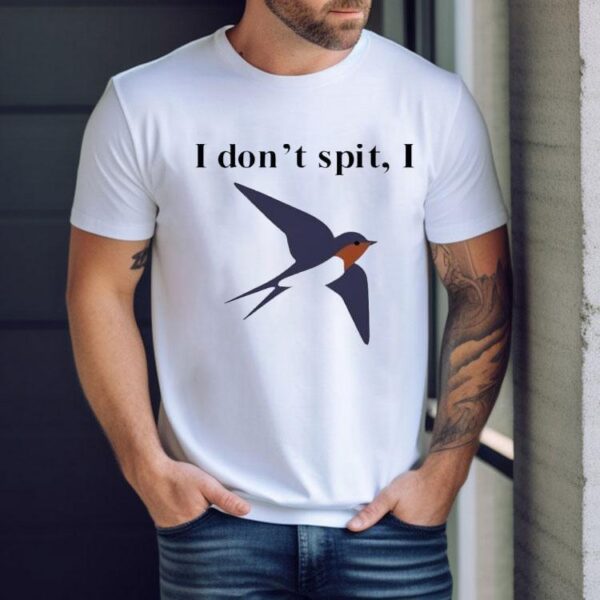 I Don’t Spit I Shirt