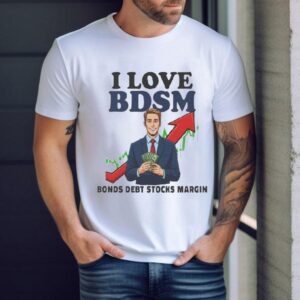 I Love Bdsm Bonds Debt Stock Margin Shirt
