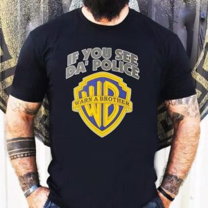 If You See Da Police Wb Warn A Brother Logo Tshirt